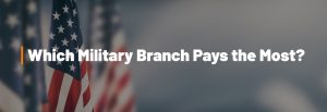 Which Military Branch Pays the Most?