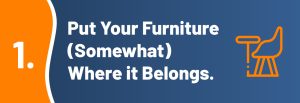 11 Things to Do After Moving in - #1 Put Your Furniture (Somewhat) Where it Belongs